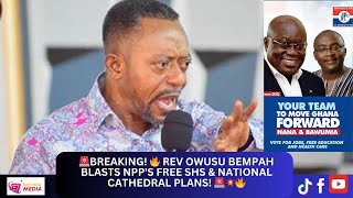 BREAKING 🔥 Rev Owusu Bempah Blasts NPPs Free SHS amp National Cathedral Plans 🚨💥 [upl. by Fleischer672]