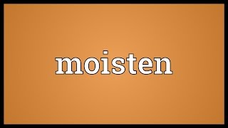 Moisten Meaning [upl. by Augustin]