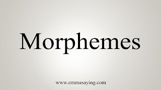 How To Say Morphemes [upl. by Ekaj874]