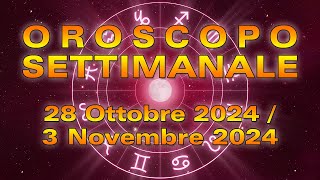 Oroscopo Settimanale dal 28 Ottobre al 3 Novembre 2024 [upl. by Teryl434]