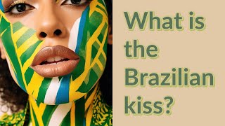 What is the Brazilian kiss [upl. by Ot]