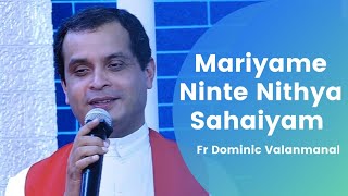 Mariyame Ninte Nithya Sahaiyam  Fr Dominic Valanmanal [upl. by Liek]