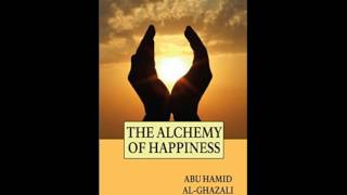 The Alchemy of Happiness by Imam Al Ghazzali [upl. by Avir636]