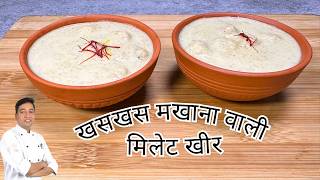 Millet Recipes  Foxtail Millet Poppy Seed Makhana Kheer  Millet Dessert Recipe  Chef Sahajan [upl. by Crescint263]