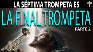 LA SÉPTIMA TROMPETA SI ES LA FINAL TROMPETA  PARTE 2  elfin lavenidadecristo [upl. by Bullough]