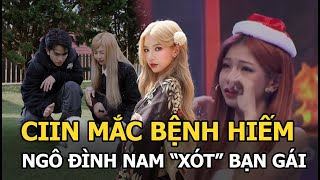 CiiN mắc bệnh hiếm Ngô Đình Nam xót cho “bạn gái” [upl. by Akimihs546]