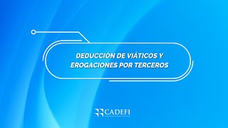 Cadefi  Deducción de viáticos y erogaciones por terceros [upl. by Burnside463]