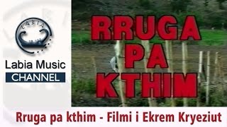 Rruga pa kthim  Filmi i Ekrem Kryeziut filmi komplet [upl. by Ronoel]