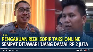 Rizki Sopir Taksi Online Ditawari Uang Damai Rp 5 Juta Lalu Dipotong Jadi Rp 2 Juta Usai Ditonjok [upl. by Licna]