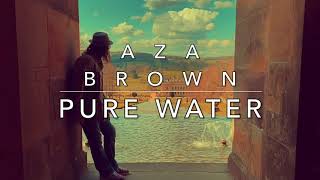 Pure Water  Aza Brown [upl. by Seiden]