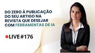 Live 176 Do Zero à Publicação do seu Artigo na Revista que Desejar com ferramentas de IA [upl. by Rosanne]