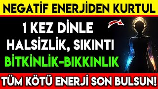 1 KEZ DİNLE HALSİZLİK SIKINTI BİTKİNLİKBIKKINLIK TÜM KÖTÜ ENERJİ SON BULSUN [upl. by Anis339]