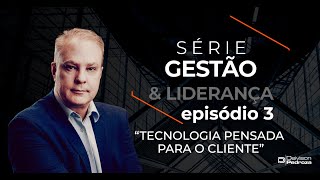 Gestão e Liderança • Episódio 03 Tecnologia pensada para o cliente [upl. by Erdnuaed]