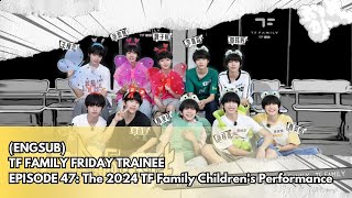 ENGSUB TF Family Trainee quotFriday Traineequot 47 The 2024 TF Family Childrens Performance Part 2 [upl. by Ellenahs356]