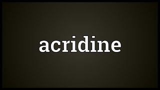 Acridine Meaning [upl. by Bigod]