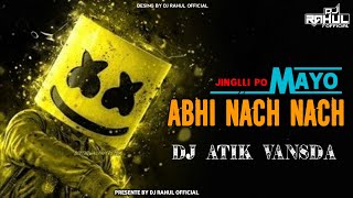 JINGLLI JINGLLI PO ABHI NACH NACH  MAYO  DJ ATIK VANSDA DJ RAHUL OFFICIAL [upl. by Dwight734]