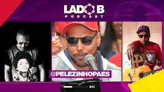 Pelezinho Paes  Lado B PodCast 41 [upl. by Case]