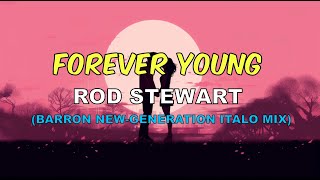 Rod Stewart  Forever Young Barron NewGeneration Italo Mix [upl. by Rasla]