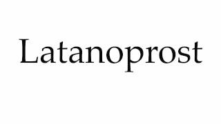 How to Pronounce Latanoprost [upl. by Mountfort667]