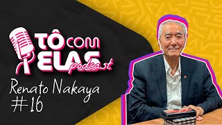 Renato Nakaya  Tô com elas Podcast 16 [upl. by Eatnohs639]