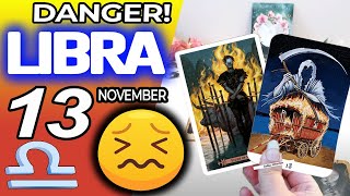 Libra ♎😖 DANGER 🔴SOMETHING SERIOUS IS HAPPENING❌ horoscope for today NOVEMBER 13 2024 ♎ libra [upl. by Eimaj]