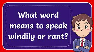 What word means to speak windily or rant [upl. by Bland]