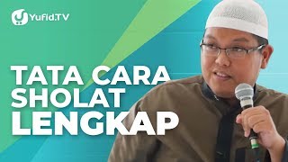 Tata Cara Sholat Cara Sholat yang Benar Sesuai Sunnah Lengkap  Ustadz Dr Firanda Andirja MA [upl. by Eelarual]