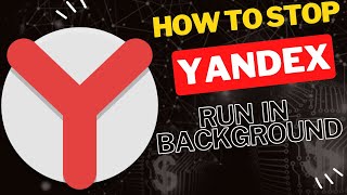 How to Stop Yandex Browser from Running in the Background [upl. by Desiree]