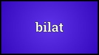 Bilat Meaning [upl. by Saalocin]