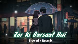 Zor ki barsaat hui song lofi  Female Version  Slowed  Reverb  Lofi Loved Song  LMYTC Channel [upl. by Gnohp]