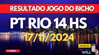 Resultado do jogo do bicho ao vivo PT RIO 14HS dia 17112024  Domingo [upl. by Geanine274]