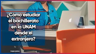 ¿Cómo estudiar el bachillerato en la UNAM desde el extranjero [upl. by Zulema]