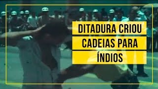 Ditadura criou cadeias para índios com trabalhos forçados e torturas [upl. by Coleen]