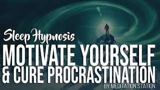 quotMotivate Yourself amp Cure Procrastinationquot Sleep Hypnosis Motivation  by Meditation Station [upl. by Hike186]