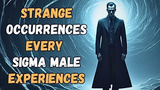 10 Strange Occurrences Every Sigma Male Experiences [upl. by Gerti]