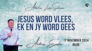 JESUS WORD VLEES EK EN JY WORD GEES  17 NOVEMBER 2024 [upl. by Nyrmac]