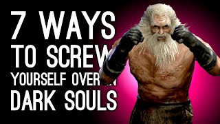 7 Easiest Ways to Screw Yourself Over in Dark Souls [upl. by Woodson]