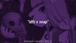 IDFC x Soap 𝙎𝙡𝙤𝙬𝙚𝙙  𝙍𝙚𝙫𝙚𝙧𝙗  𝙇𝙮𝙧𝙞𝙘𝙨 blackbear amp melanie martinez tiktok remix [upl. by Felipe251]