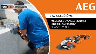 Meuleuse dangle 230 mm Brushless PRO18V BEWS18230BL AEG  L’avis de Jérôme [upl. by Attah825]