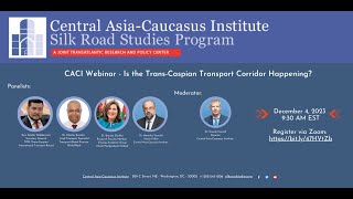 CACI Webinar Is the Trans Caspian Transport Corridor Happening [upl. by Lapo874]