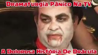 A DOLOROSA HISTÓRIA DE DRÁCULA  DRAMATURGIA PÂNICO NA TV  20022011 [upl. by Savannah]