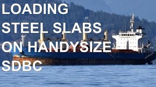 Handysize Ship 33200 DWT SDBC Loading 22000 mts Steel Slabs 1118 [upl. by Rotsen]