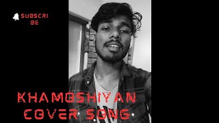 KHAMOSHIYAN  KHAMOSHIYAN COVER SONG [upl. by Brendon]