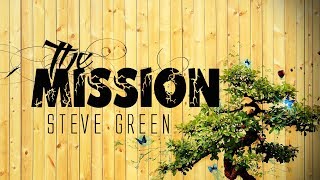 The Mission  Steve Green With Lyrics [upl. by Nitsuj]