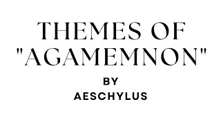 Themes of Agamemnon by Aeschylus [upl. by Aikel]