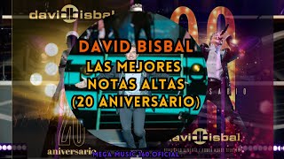 David Bisbal  Mejores Notas Altas  20 ANIVERSARIO [upl. by Ninos]