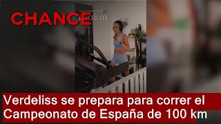 Verdeliss se prepara para correr el Campeonato de España de 100 km [upl. by Yelats499]