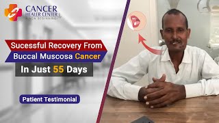 Successful Recovery from Buccal Mucosa in 55 Days  Cancer Patient Feedback [upl. by Millda]