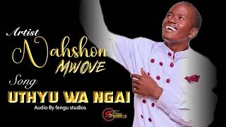 UTHYU WA NGAI NAHSHON MWOVE OFFICIAL AUDIO [upl. by Nylodnew]