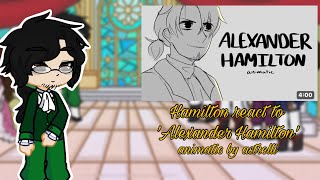 Hamilton react to ‘Alexander Hamilton’ animaticgl2reaction videoanimatic by astrelli [upl. by Clarise]